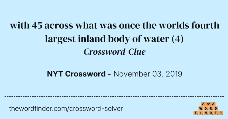 with 45 across what was once the worlds fourth largest inland body of water crossword clue image