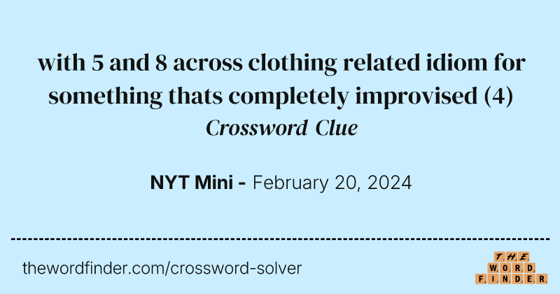 with 5 and 8 across clothing related idiom for something thats completely improvised crossword clue image