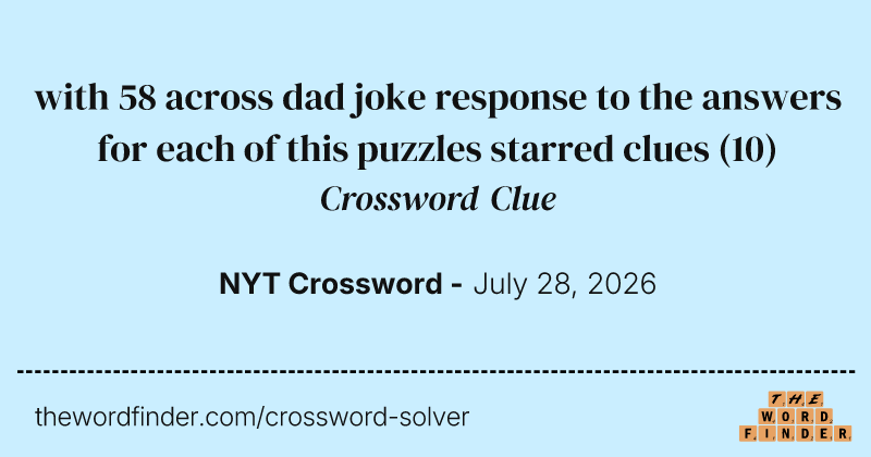 with 58 across dad joke response to the answers for each of this puzzles starred clues crossword clue image