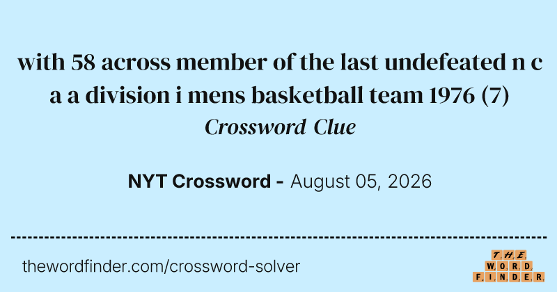 with 58 across member of the last undefeated n c a a division i mens basketball team 1976 crossword clue image