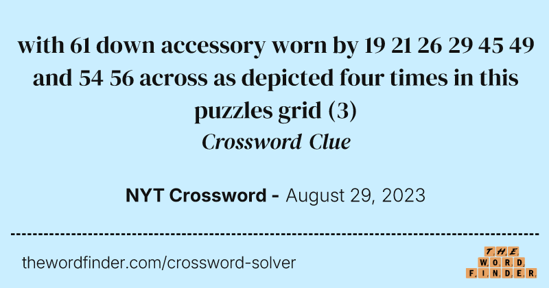with 61 down accessory worn by 19 21 26 29 45 49 and 54 56 across as depicted four times in this puzzles grid crossword clue image