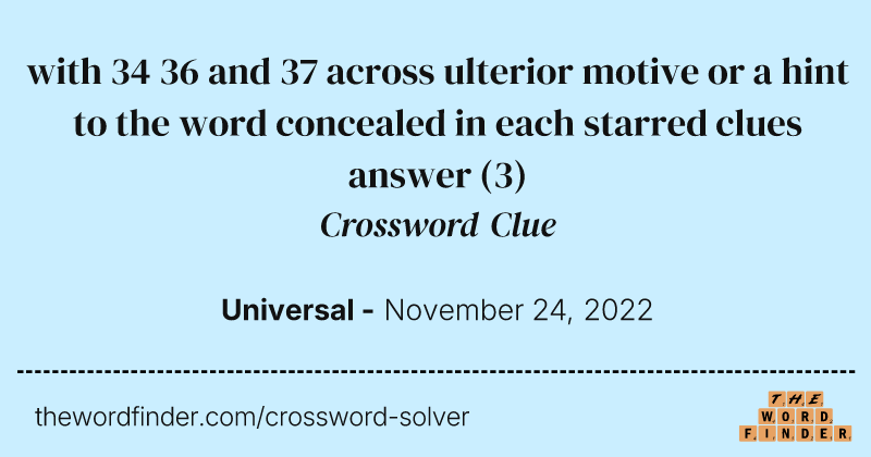 with 34 36 and 37 across ulterior motive or a hint to the word concealed in each starred clues answer crossword clue image