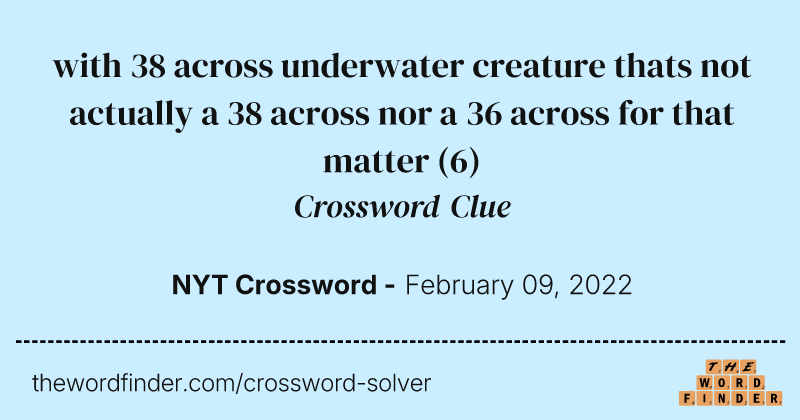 with 38 across underwater creature thats not actually a 38 across nor a 36 across for that matter crossword clue image
