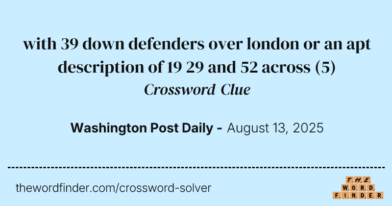 with 39 down defenders over london or an apt description of 19 29 and 52 across crossword clue image