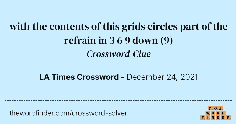 with the contents of this grids circles part of the refrain in 3 6 9 down crossword clue image