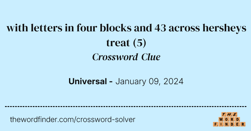 with letters in four blocks and 43 across hersheys treat crossword clue image