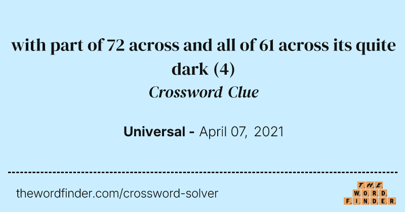 with part of 72 across and all of 61 across its quite dark crossword clue image