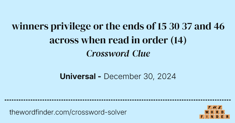 winners privilege or the ends of 15 30 37 and 46 across when read in order crossword clue image