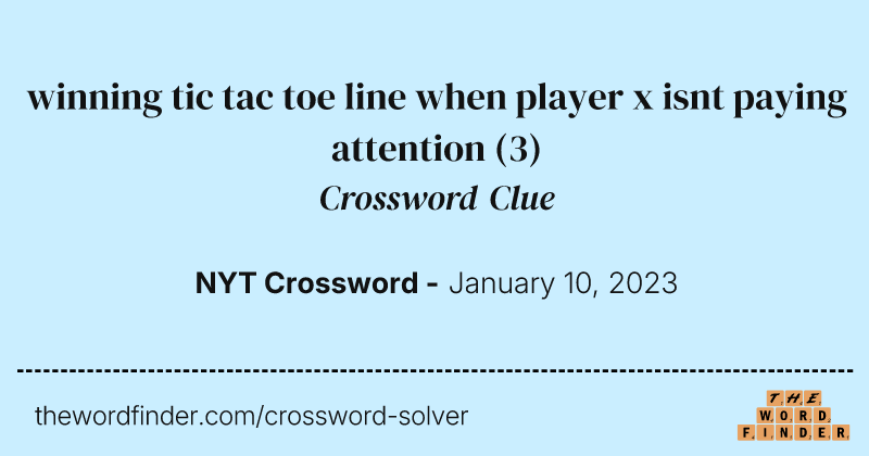 winning tic tac toe line when player x isnt paying attention crossword clue image
