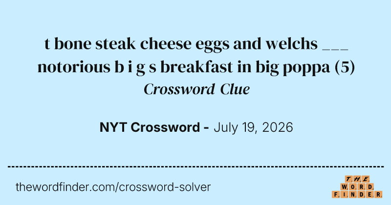 t bone steak cheese eggs and welchs ___ notorious b i g s breakfast in big poppa crossword clue image