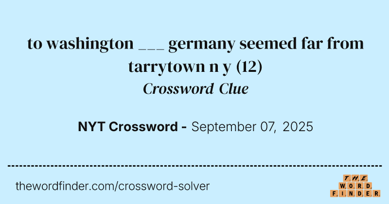 to washington ___ germany seemed far from tarrytown n y crossword clue image