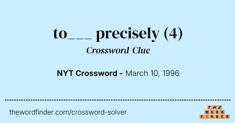 to___ precisely crossword clue image