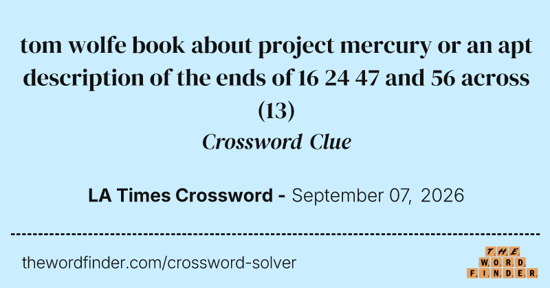tom wolfe book about project mercury or an apt description of the ends of 16 24 47 and 56 across crossword clue image