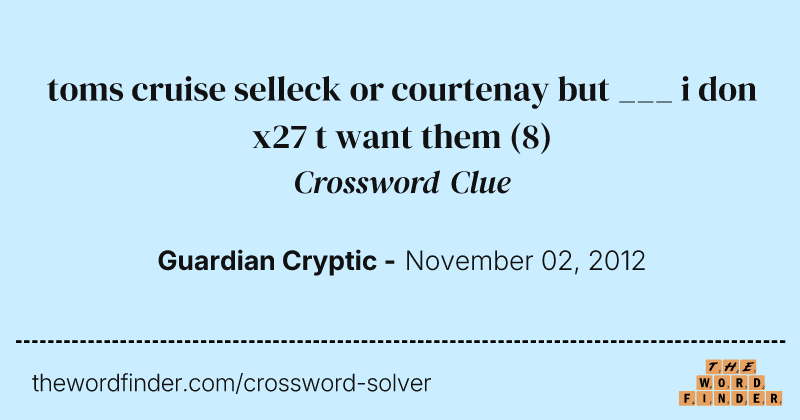 toms cruise selleck or courtenay but ___ i don x27 t want them crossword clue image
