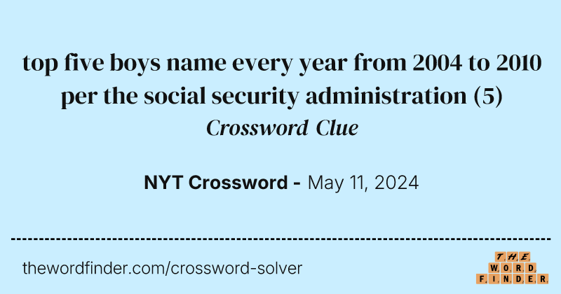 top five boys name every year from 2004 to 2010 per the social security administration crossword clue image