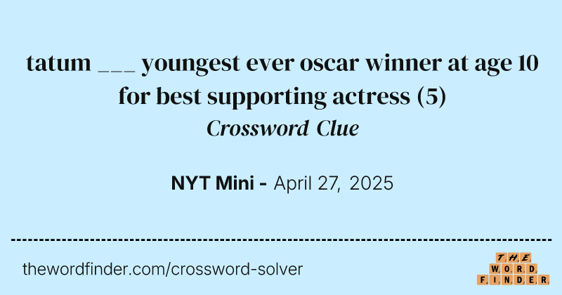 tatum ___ youngest ever oscar winner at age 10 for best supporting actress crossword clue image