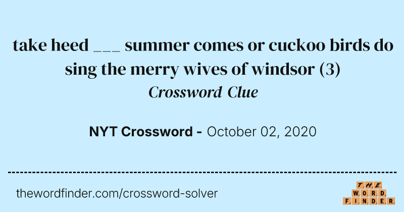 take heed ___ summer comes or cuckoo birds do sing the merry wives of windsor crossword clue image