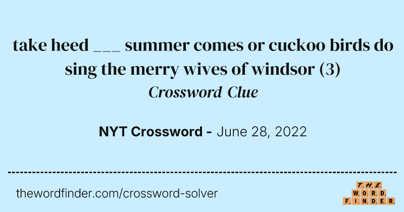 take heed ___ summer comes or cuckoo birds do sing the merry wives of windsor crossword clue image