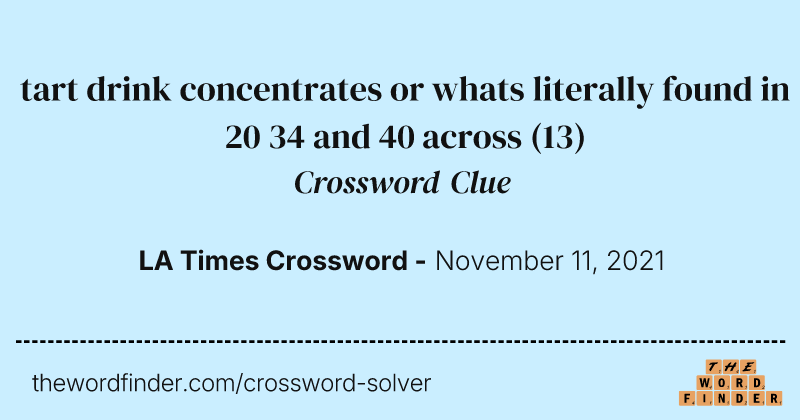 tart drink concentrates or whats literally found in 20 34 and 40 across crossword clue image