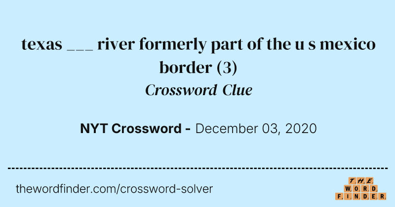 texas ___ river formerly part of the u s mexico border crossword clue image