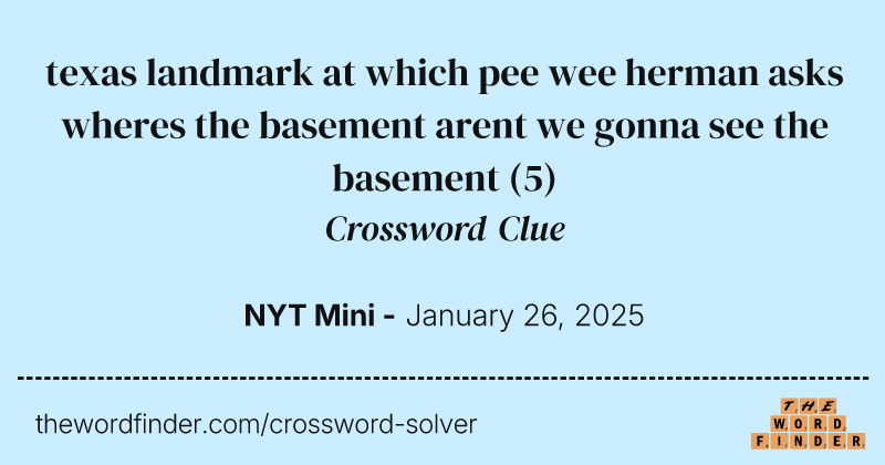 texas landmark at which pee wee herman asks wheres the basement arent we gonna see the basement crossword clue image