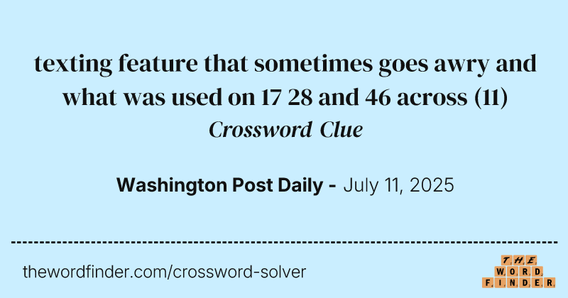texting feature that sometimes goes awry and what was used on 17 28 and 46 across crossword clue image