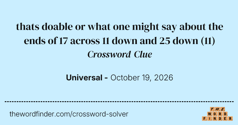 thats doable or what one might say about the ends of 17 across 11 down and 25 down crossword clue image