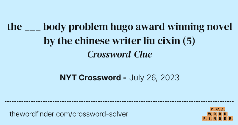 the ___ body problem hugo award winning novel by the chinese writer liu cixin crossword clue image