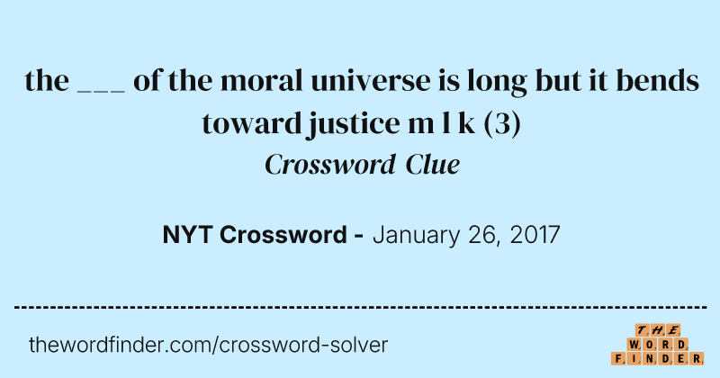 the ___ of the moral universe is long but it bends toward justice m l k crossword clue image