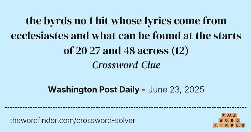 the byrds no 1 hit whose lyrics come from ecclesiastes and what can be found at the starts of 20 27 and 48 across crossword clue image