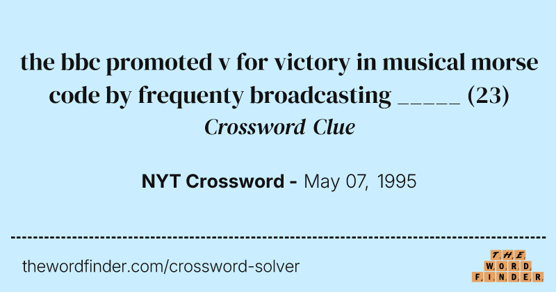 the bbc promoted v for victory in musical morse code by frequenty broadcasting _____ crossword clue image