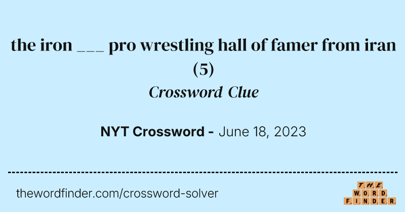 the iron ___ pro wrestling hall of famer from iran crossword clue image