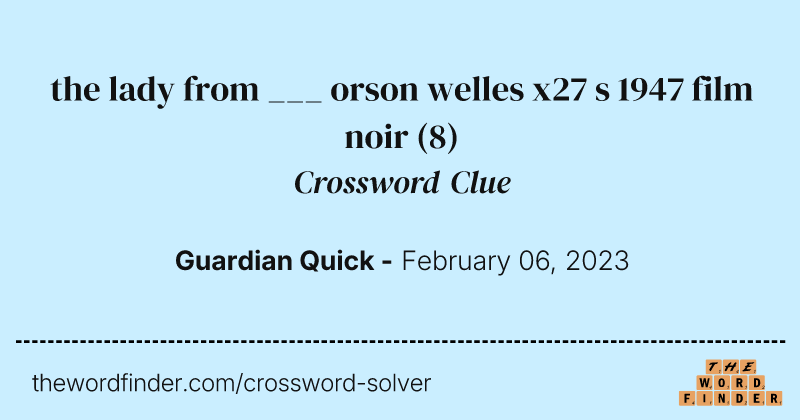 the lady from ___ orson welles x27 s 1947 film noir crossword clue image