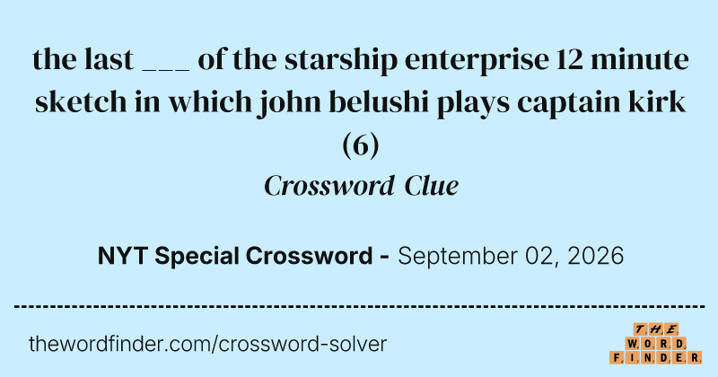 the last ___ of the starship enterprise 12 minute sketch in which john belushi plays captain kirk crossword clue image