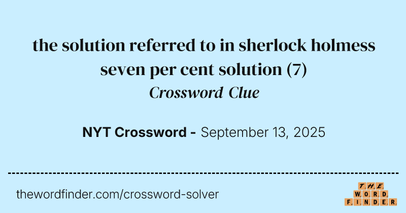the solution referred to in sherlock holmess seven per cent solution crossword clue image