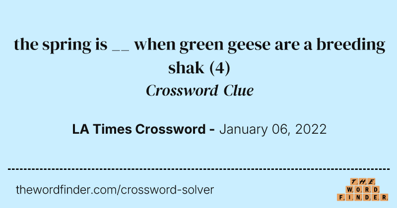 the spring is __ when green geese are a breeding shak crossword clue image