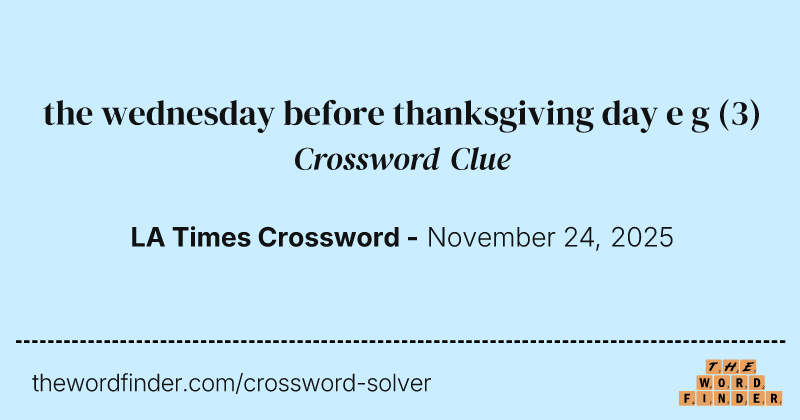 the wednesday before thanksgiving day e g crossword clue image