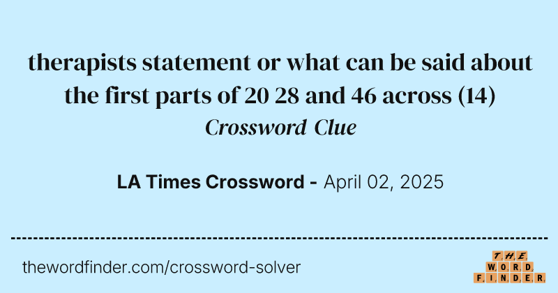 therapists statement or what can be said about the first parts of 20 28 and 46 across crossword clue image