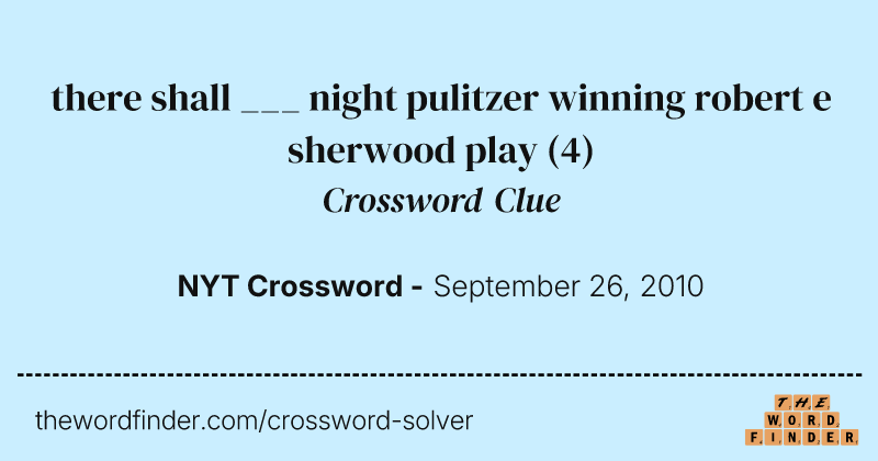 there shall ___ night pulitzer winning robert e sherwood play crossword clue image