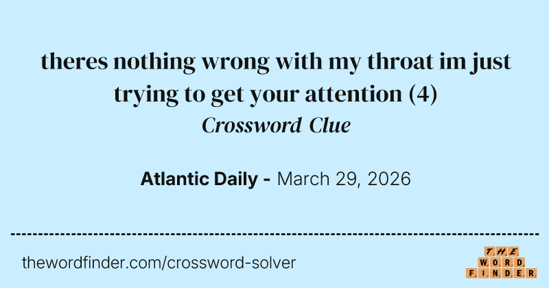 theres nothing wrong with my throat im just trying to get your attention crossword clue image