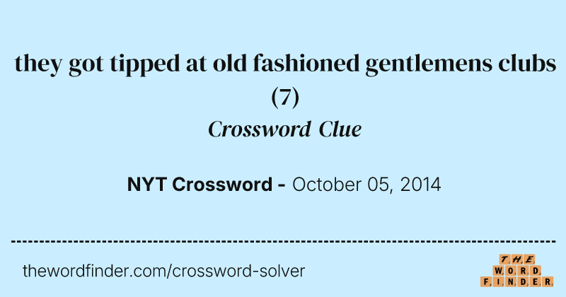 they got tipped at old fashioned gentlemens clubs crossword clue image