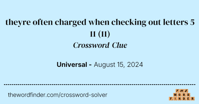 theyre often charged when checking out letters 5 11 crossword clue image
