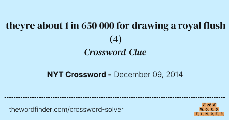theyre about 1 in 650 000 for drawing a royal flush crossword clue image