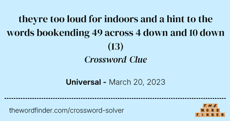 theyre too loud for indoors and a hint to the words bookending 49 across 4 down and 10 down crossword clue image