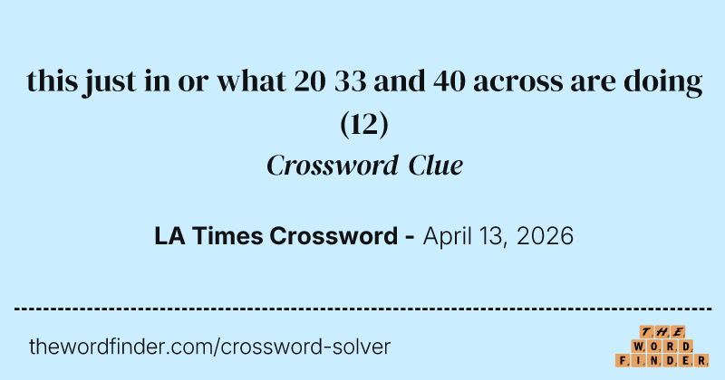 this just in or what 20 33 and 40 across are doing crossword clue image