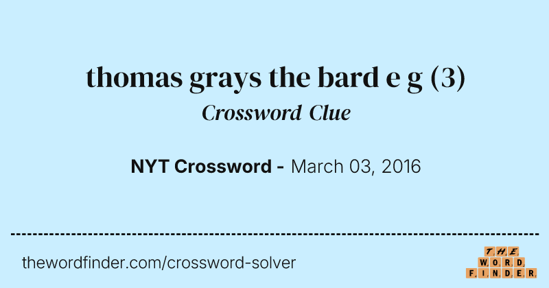thomas grays the bard e g crossword clue image