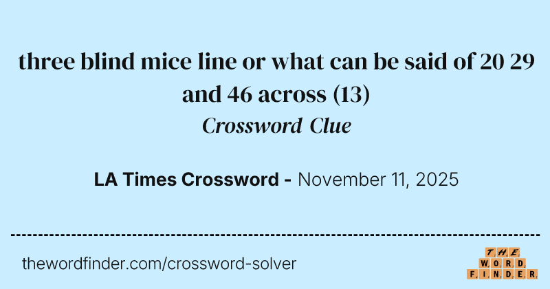three blind mice line or what can be said of 20 29 and 46 across crossword clue image