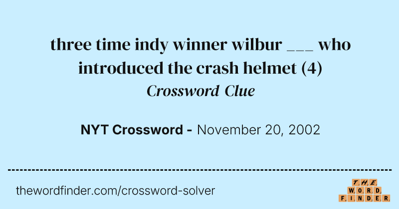 three time indy winner wilbur ___ who introduced the crash helmet crossword clue image