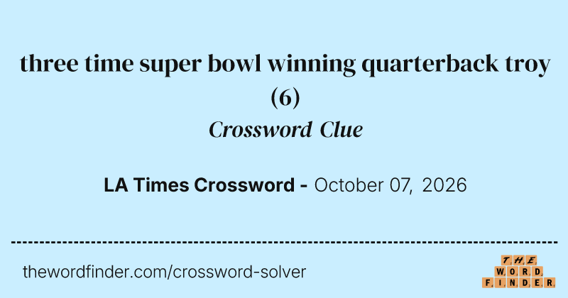 three time super bowl winning quarterback troy crossword clue image