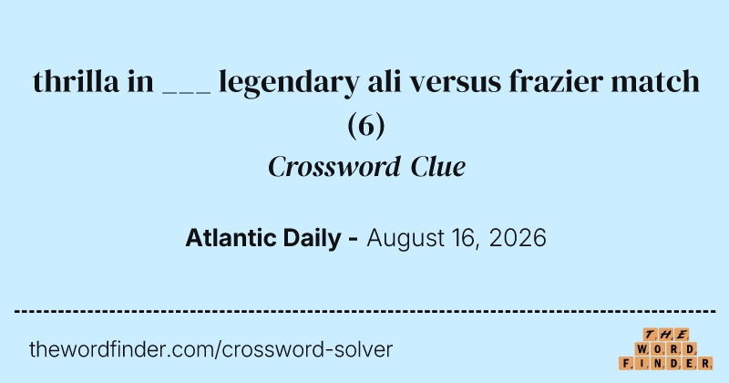 thrilla in ___ legendary ali versus frazier match crossword clue image